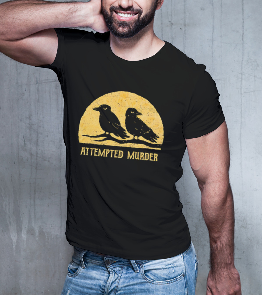 Attempted Murder Crows Dark Humor T-Shirt