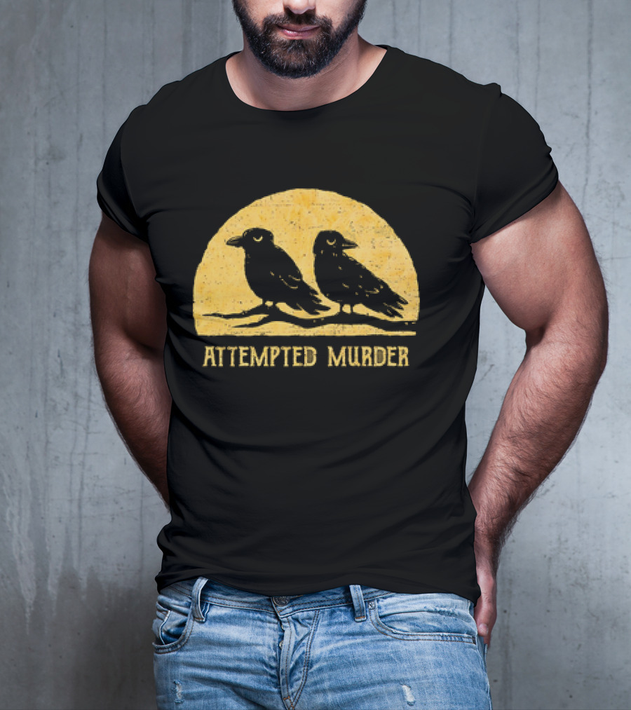 Attempted Murder Crows Dark Humor T-Shirt