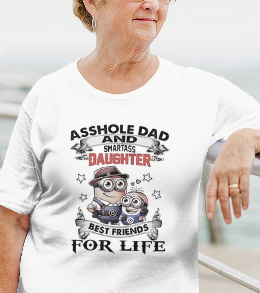 Asshole Dad And Smartass Daughter Best Friends For Life Minions T-Shirt