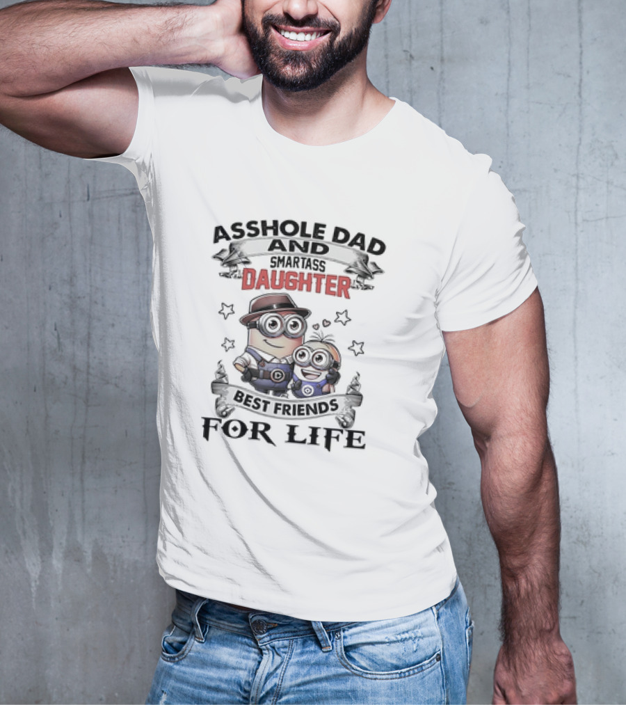 Asshole Dad And Smartass Daughter Best Friends For Life Minions T-Shirt