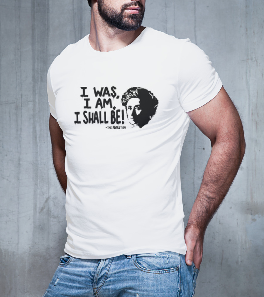 Rosa Luxemburg The Revolution I Was I Am I Shall Be T-Shirt
