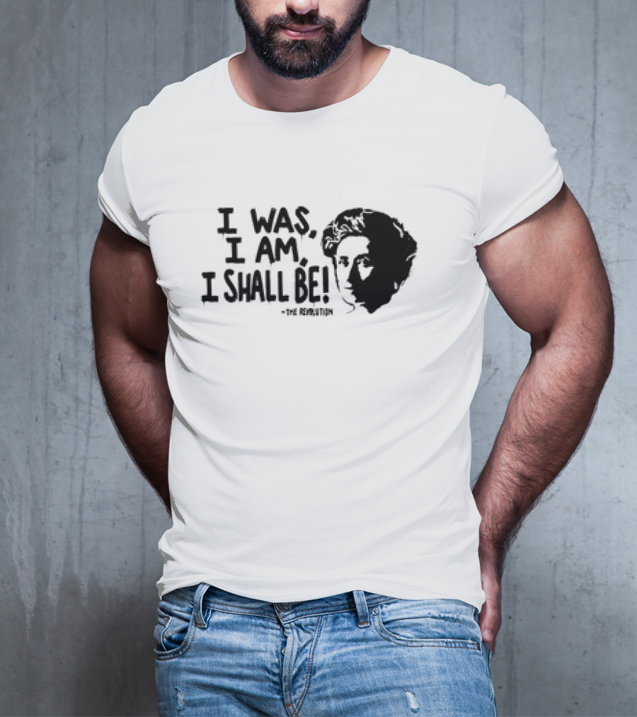 Rosa Luxemburg The Revolution I Was I Am I Shall Be T-Shirt