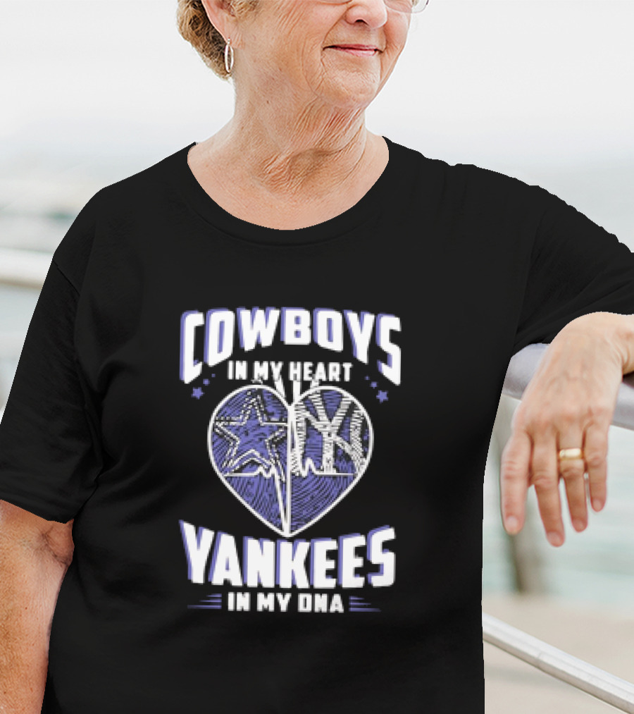 Cowboys In My Heart Yankees In My DNA Heart With Stars And NY T-Shirt