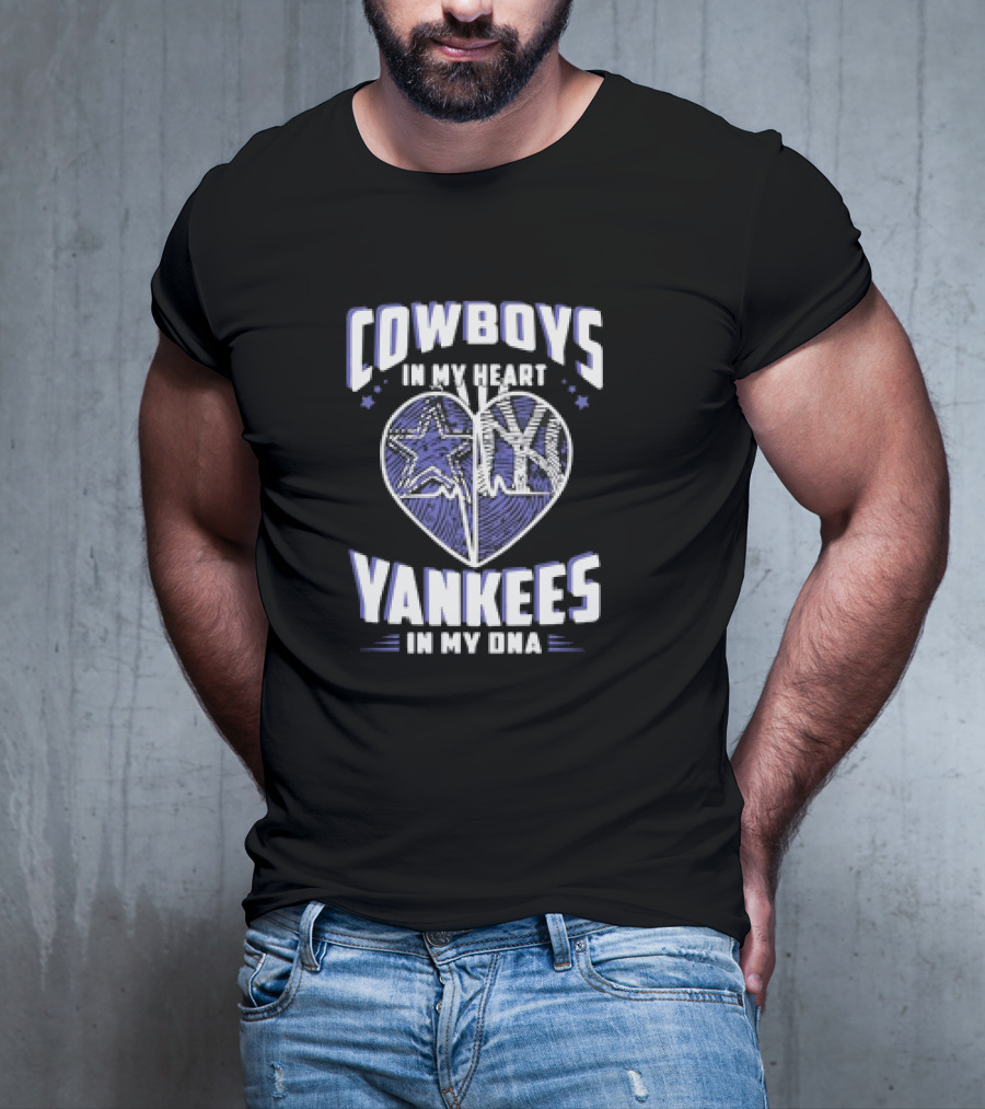 Cowboys In My Heart Yankees In My DNA Heart With Stars And NY T-Shirt