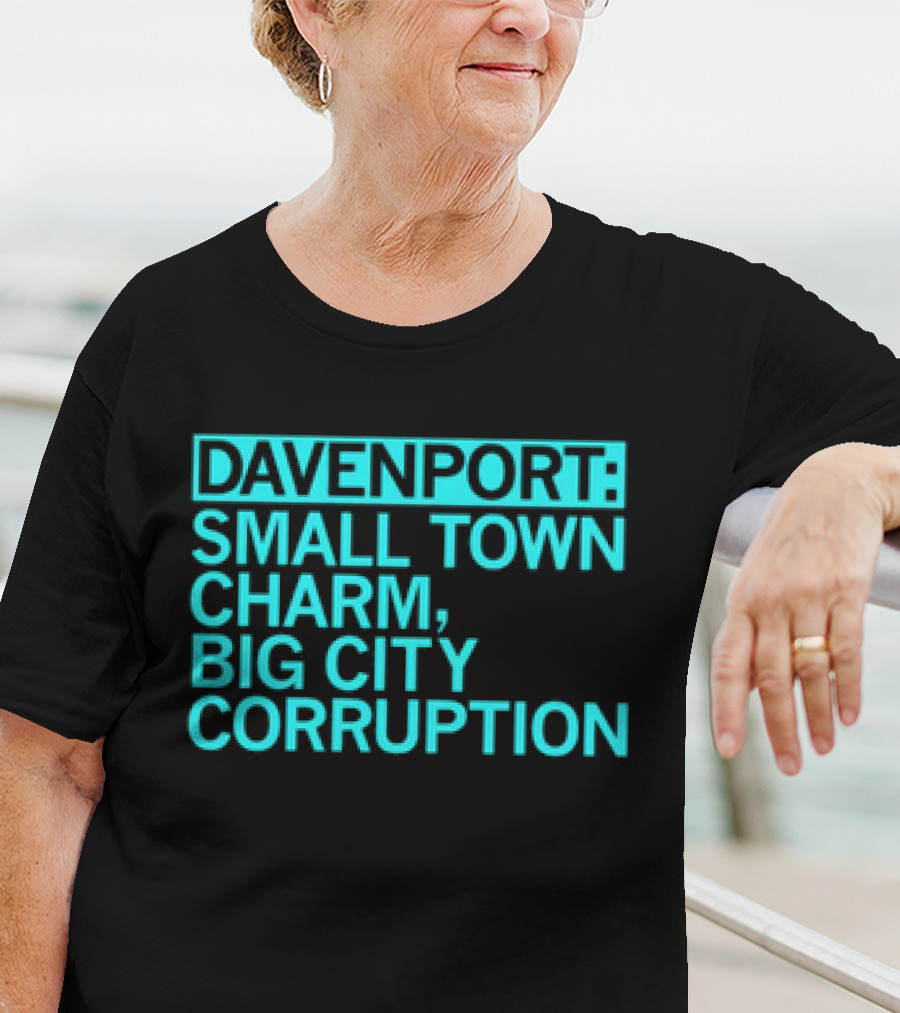 Davenport Small Town Charm Big City Corruption T-Shirt