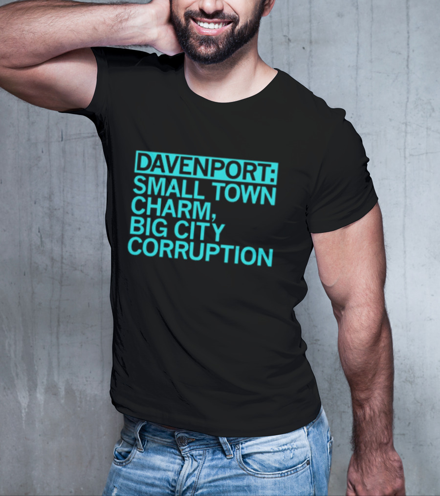 Davenport Small Town Charm Big City Corruption T-Shirt