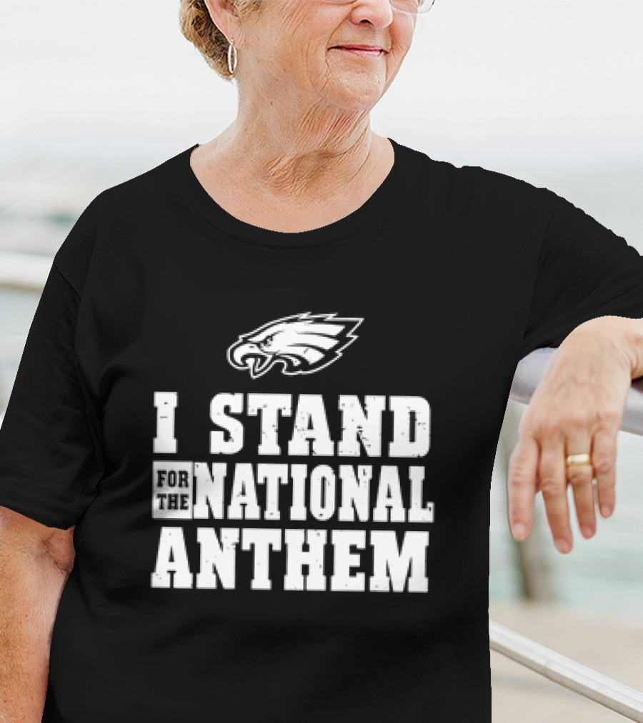 Eagles I Stand For The National Anthem T-Shirt