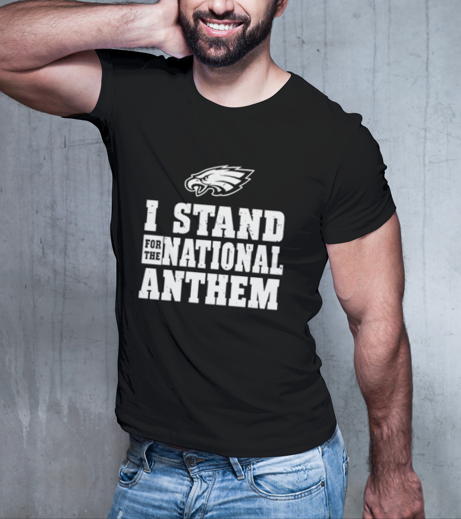 Eagles I Stand For The National Anthem T-Shirt