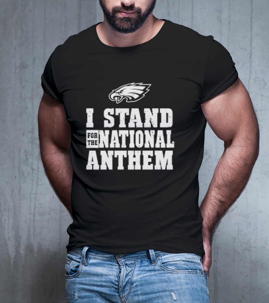 Eagles I Stand For The National Anthem T-Shirt