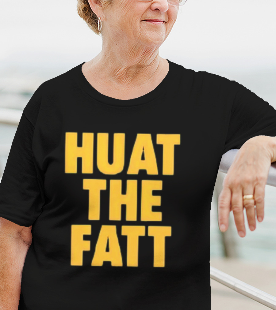 Huat The Fatt T-Shirt