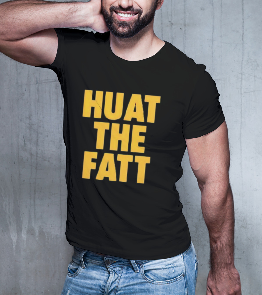 Huat The Fatt T-Shirt