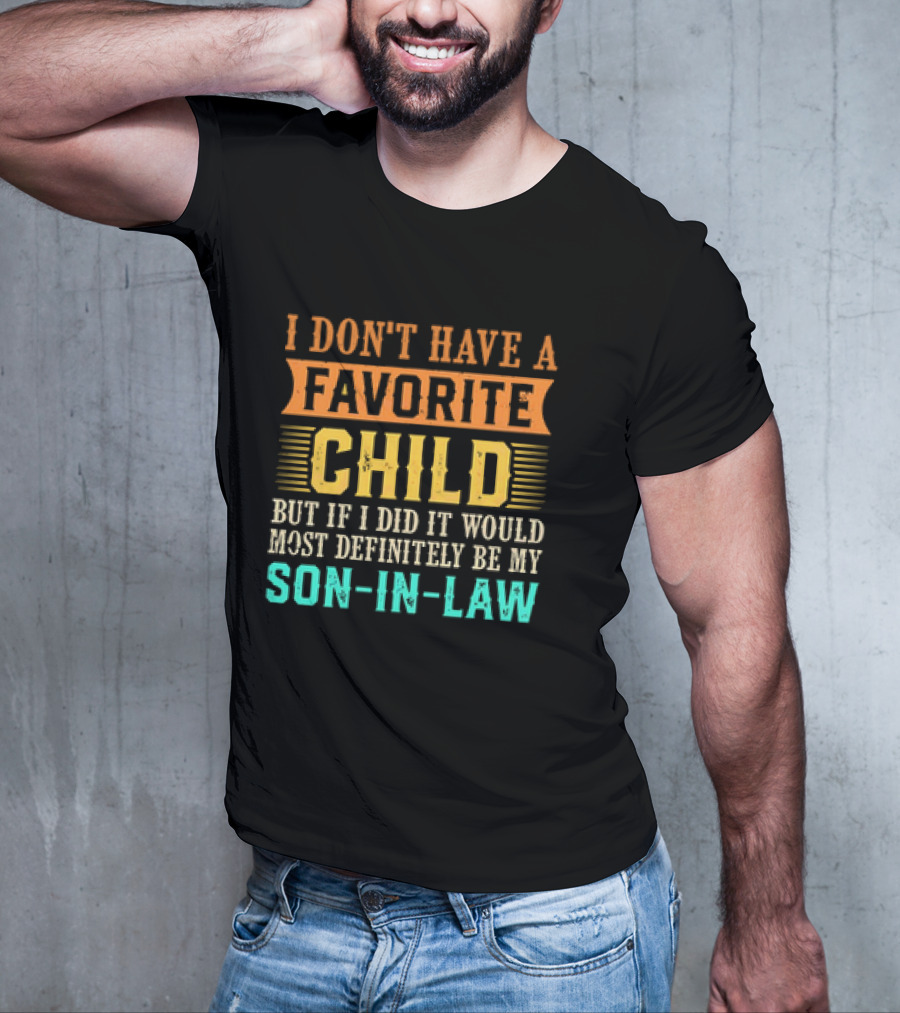 I Don't Have A Favorite Child But If I Did It Would Most Definitely Be My Son-in-Law Vintage T-Shirt