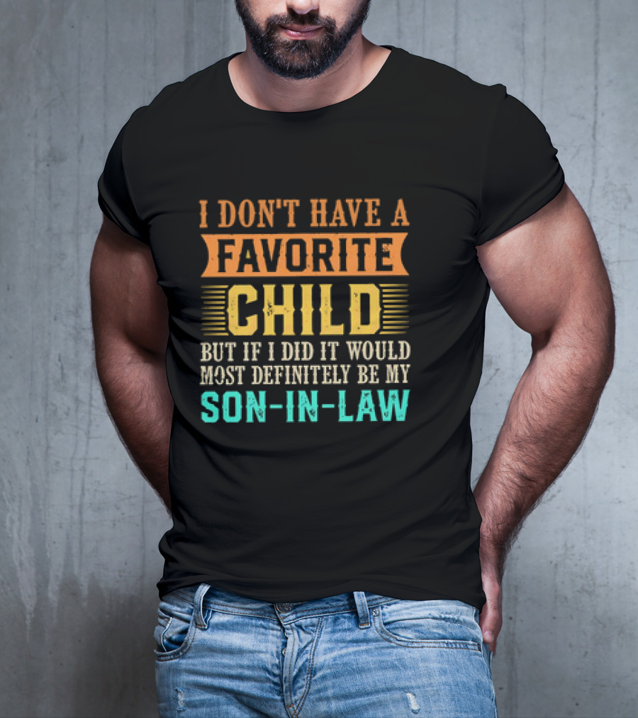 I Don't Have A Favorite Child But If I Did It Would Most Definitely Be My Son-in-Law Vintage T-Shirt
