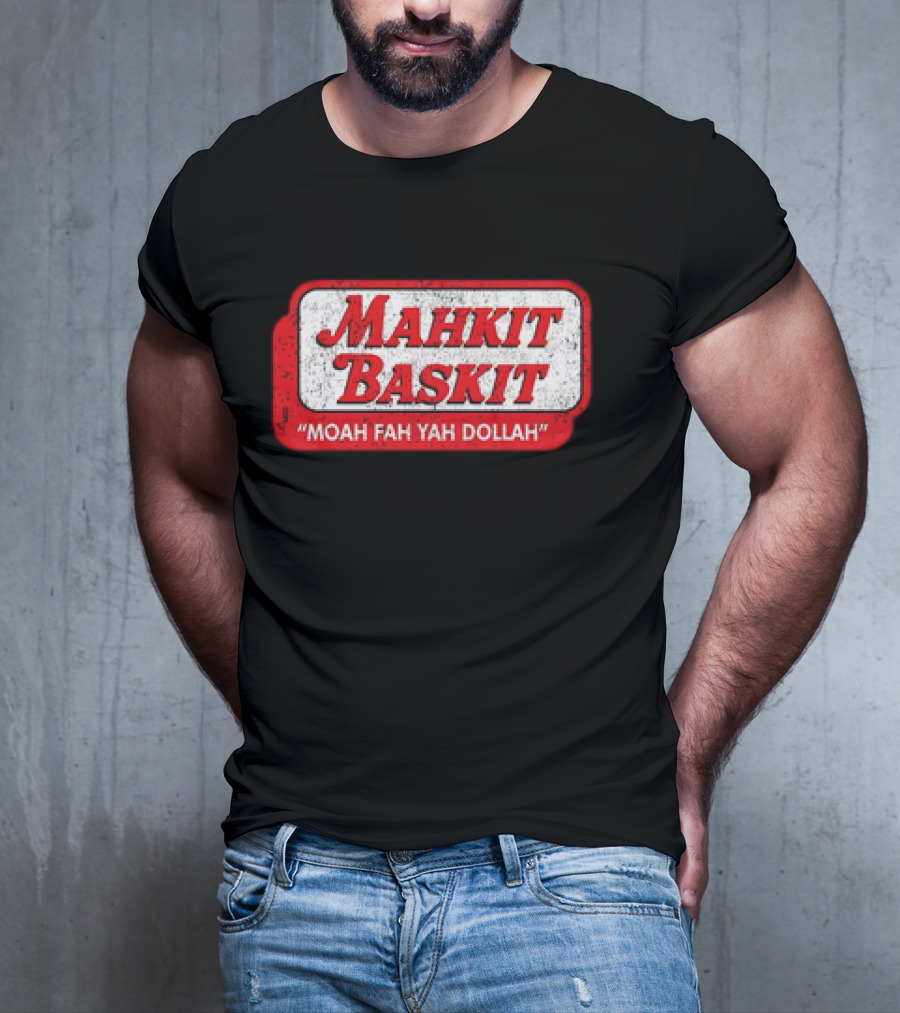 MAHKIT BASKIT MOAH FAH YAH DOLLAH T-Shirt
