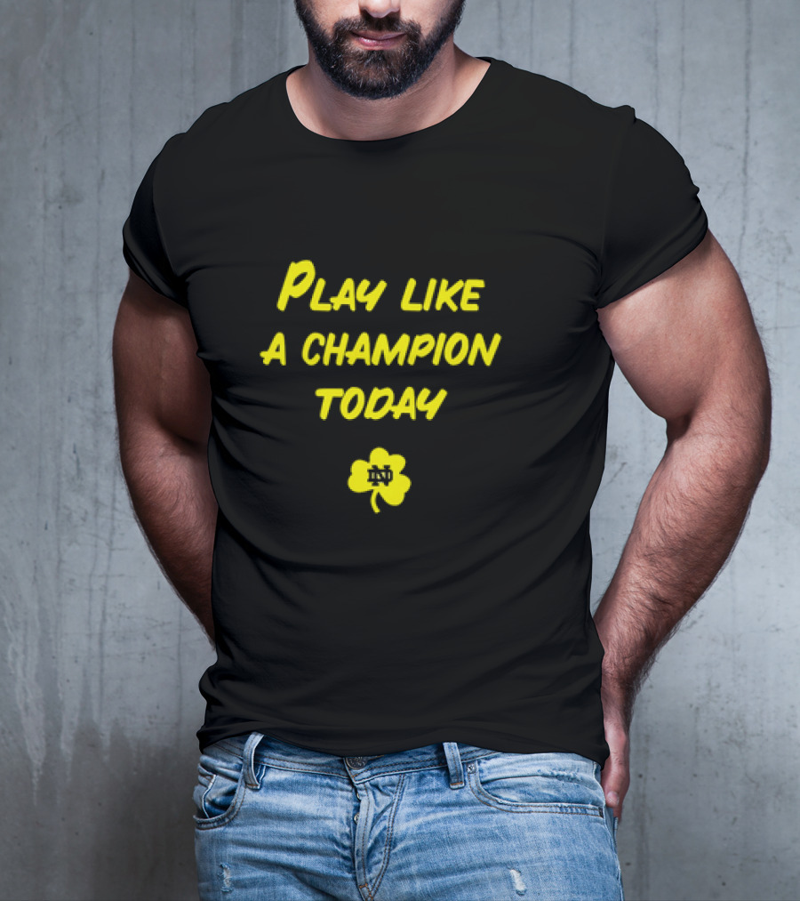 Play Like A Champion Today Notre Dame Football ND Shamrock T-Shirt