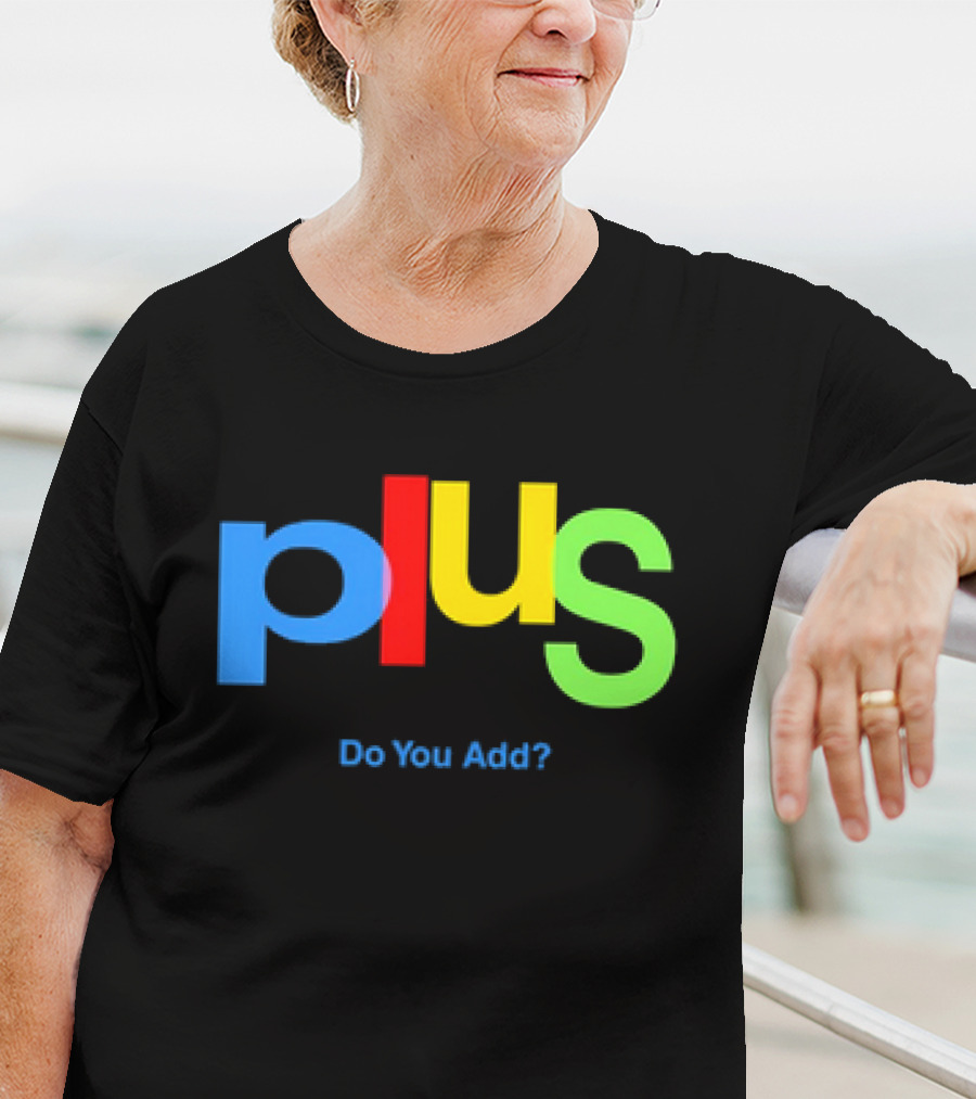 Plus Do You Add? T-Shirt