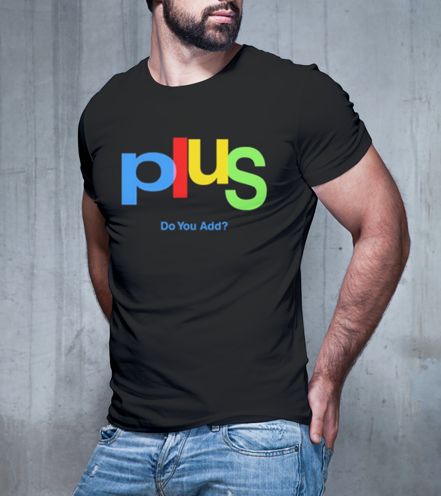 Plus Do You Add? T-Shirt