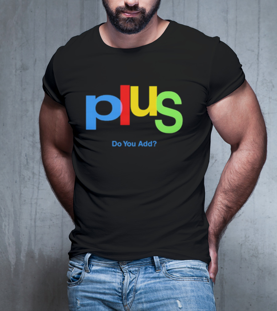Plus Do You Add? T-Shirt