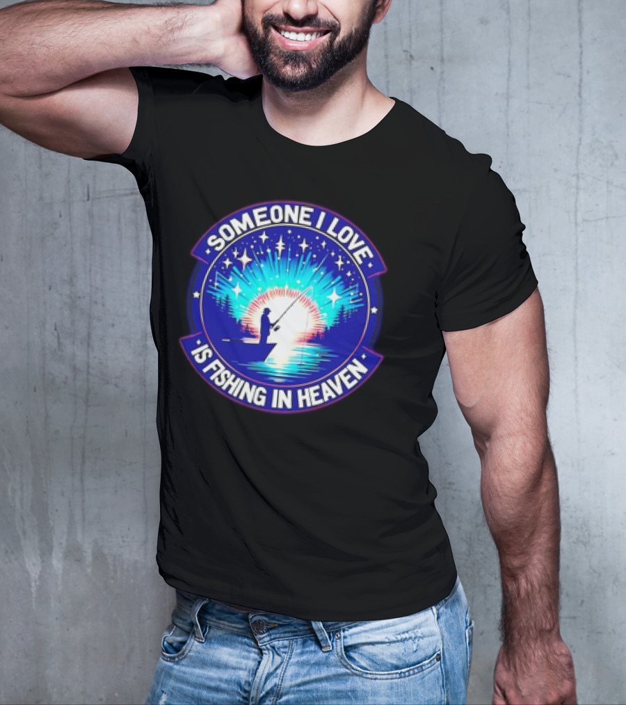Someone I Love Is Fishing In Heaven With Silhouette And Starry Night Sky T-Shirt
