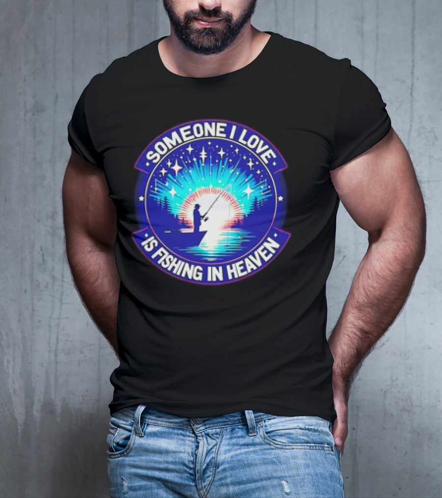 Someone I Love Is Fishing In Heaven With Silhouette And Starry Night Sky T-Shirt