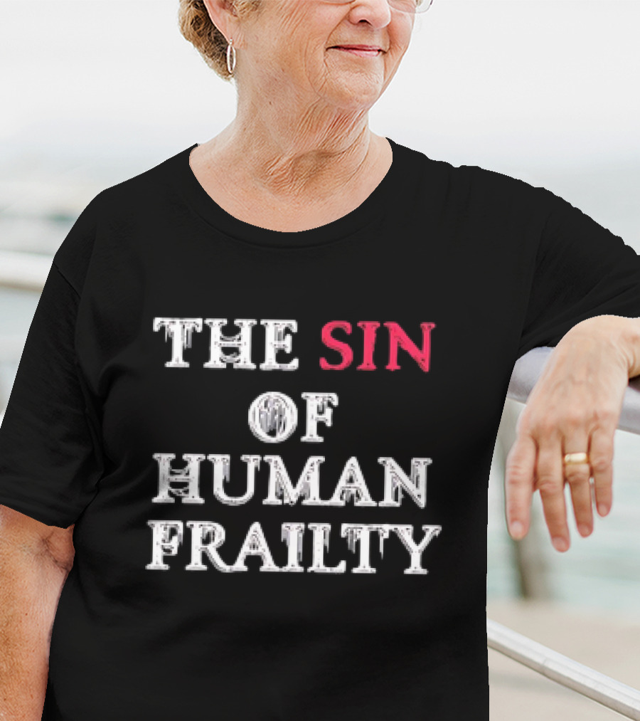 The Sin Of Human Frailty T-Shirt