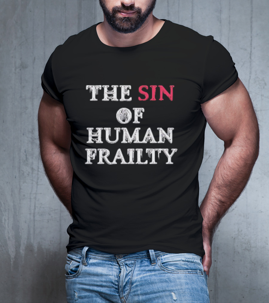 The Sin Of Human Frailty T-Shirt