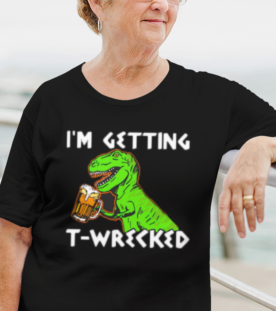 I'm Getting T-Wrecked T-Rex Dinosaur With Beer T-Shirt