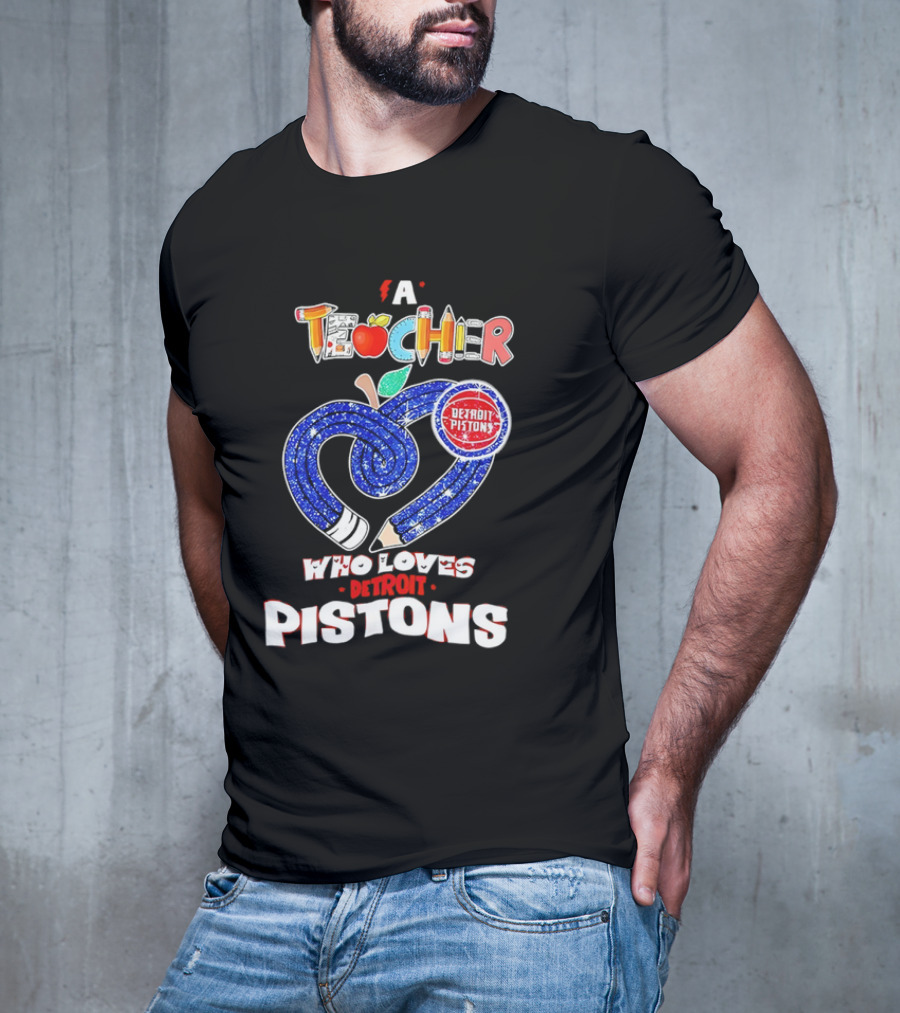 A Teacher Who Loves Detroit Pistons T-Shirt