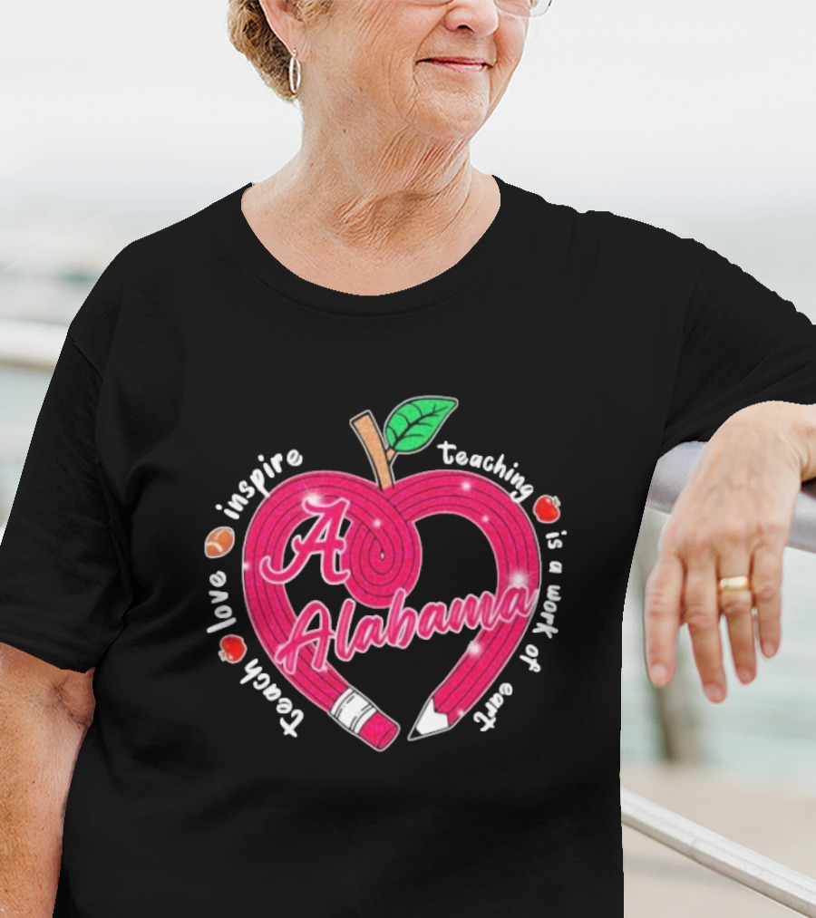 Alabama Crimson Tide Teach Love Inspire Teaching Is A Work Of Heart Apple T-Shirt