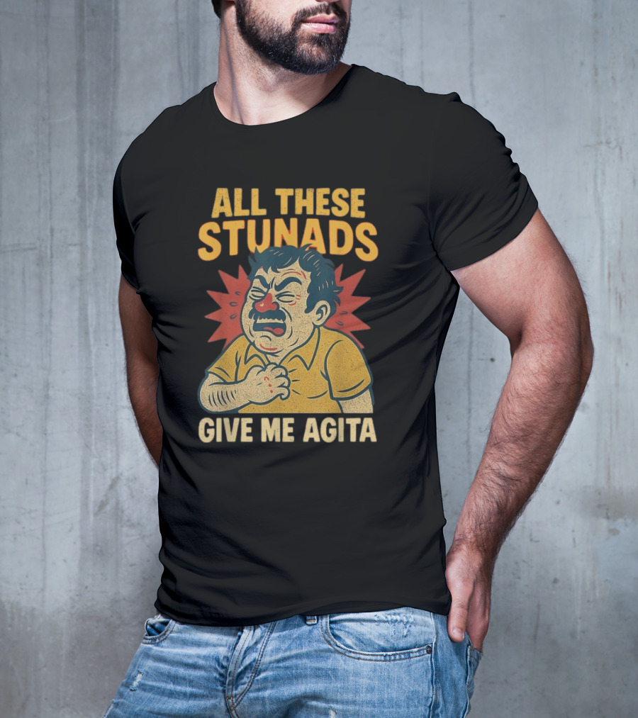 ALL THESE STUNADS GIVE ME AGITA Cartoon Character Holding Chest T-Shirt