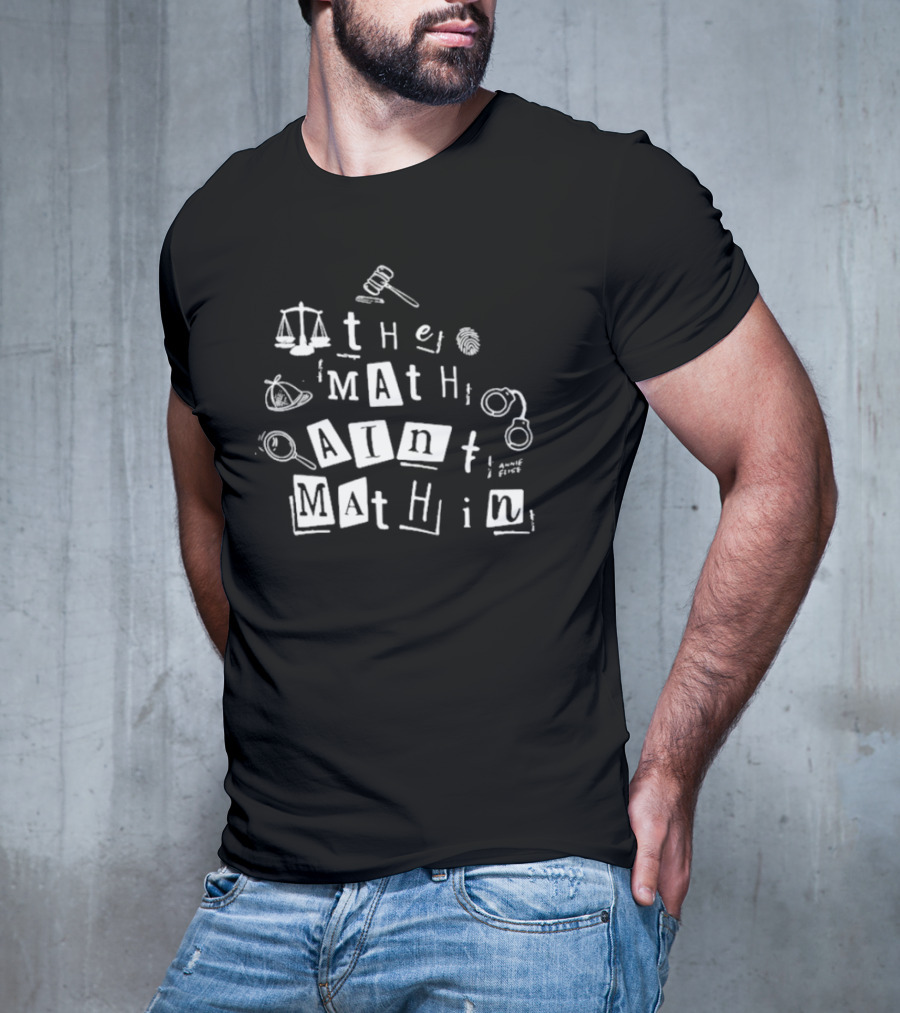 ```plaintext Annie Elise The Math Ain’t Mathin Scales Gavel Handcuffs Magnifying Glass ``` T-Shirt