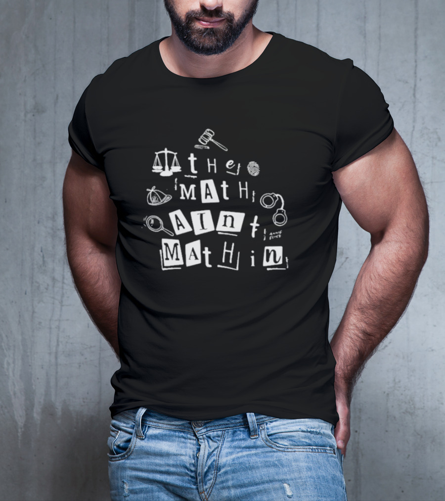 ```plaintext Annie Elise The Math Ain’t Mathin Scales Gavel Handcuffs Magnifying Glass ``` T-Shirt
