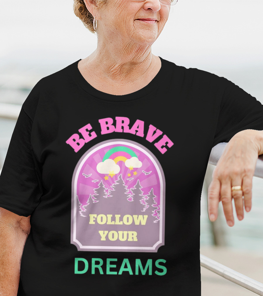 Be Brave Follow Your Dreams Rainbow And Forest Stars T-Shirt