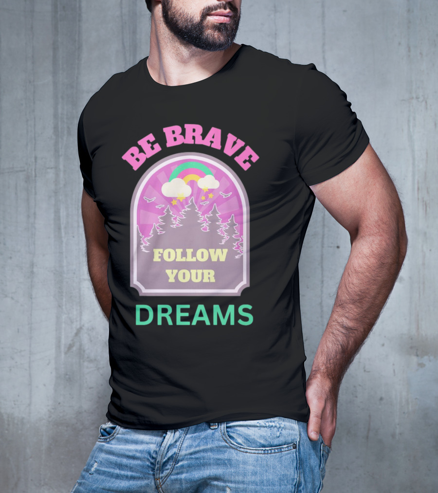 Be Brave Follow Your Dreams Rainbow And Forest Stars T-Shirt