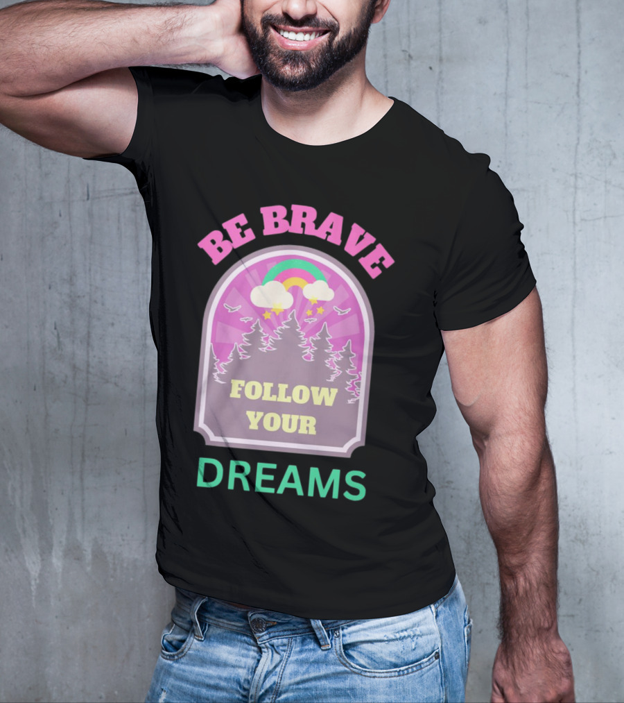 Be Brave Follow Your Dreams Rainbow And Forest Stars T-Shirt