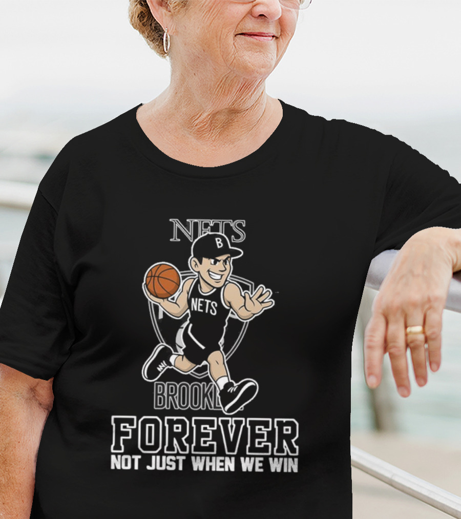 Brooklyn Nets Forever Not Just When We Win Basketball Player T-Shirt