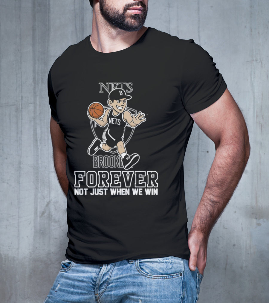 Brooklyn Nets Forever Not Just When We Win Basketball Player T-Shirt