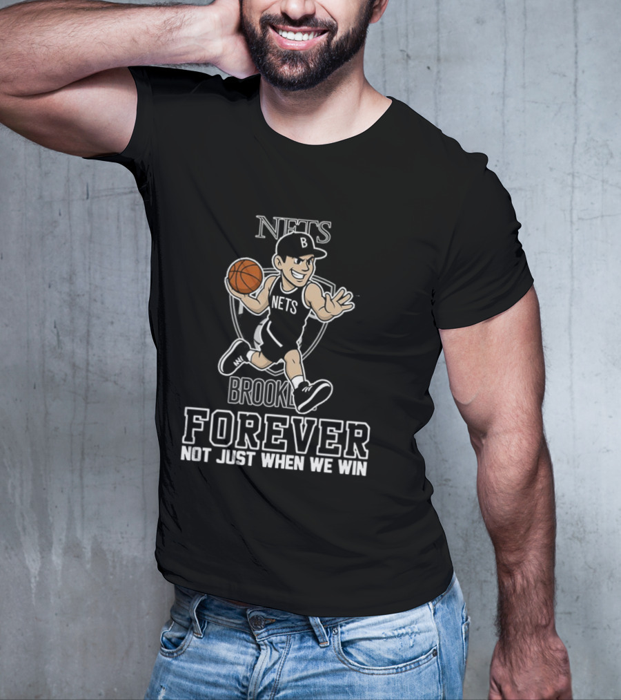 Brooklyn Nets Forever Not Just When We Win Basketball Player T-Shirt