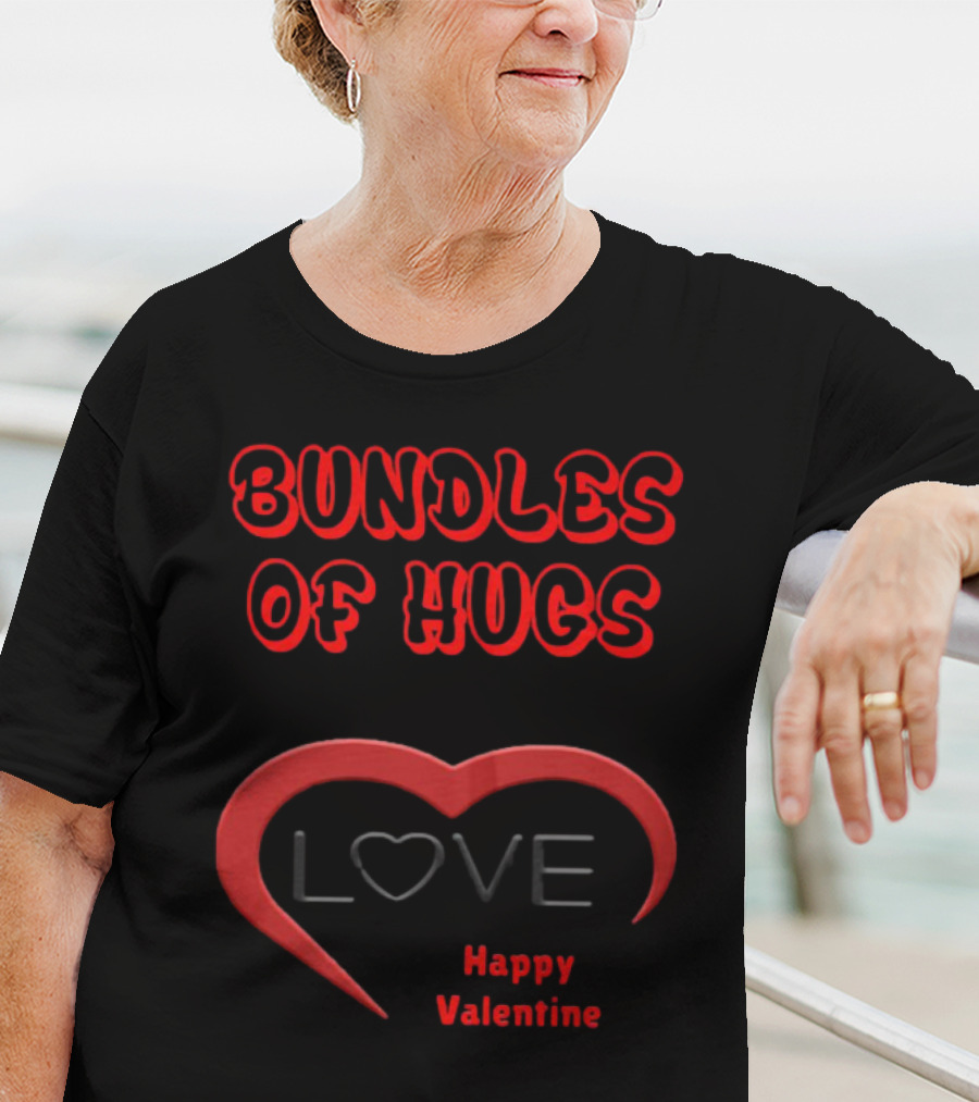 BUNDLES OF HUGS LOVE HAPPY VALENTINE T-Shirt