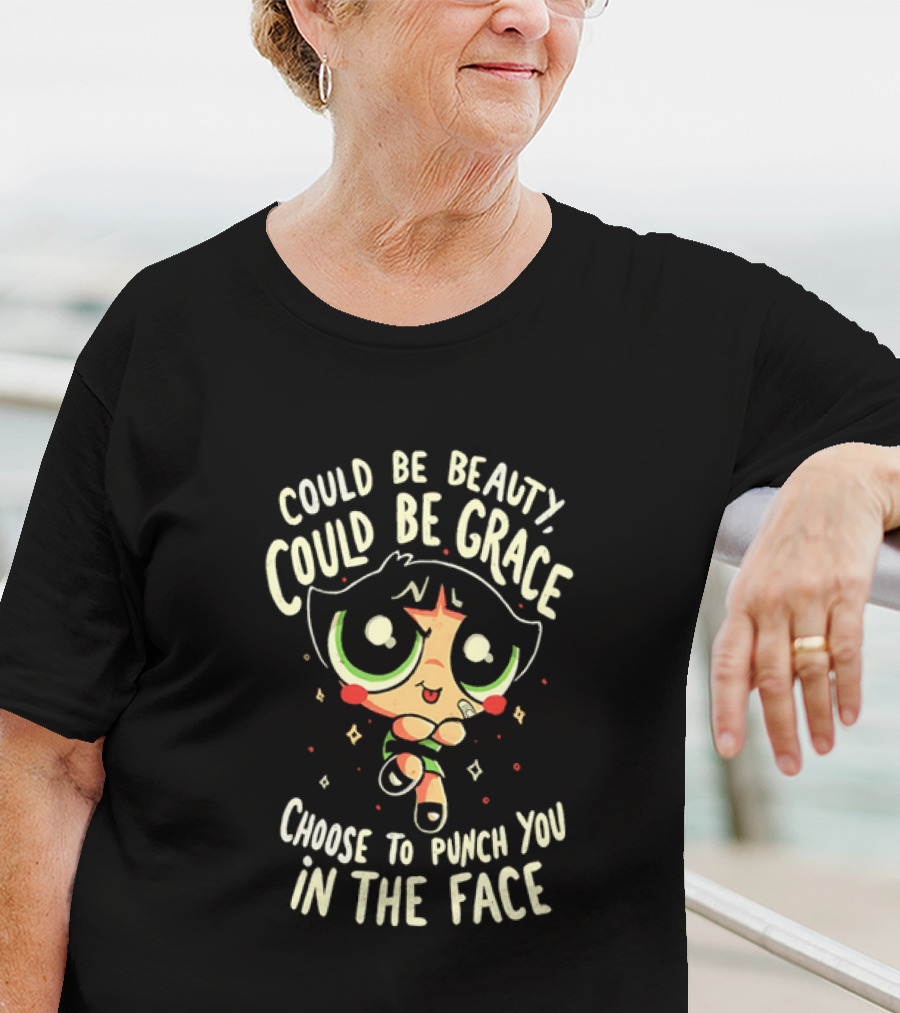 Buttercup Could Be Beauty Could Be Grace Choose To Punch You In The Face T-Shirt