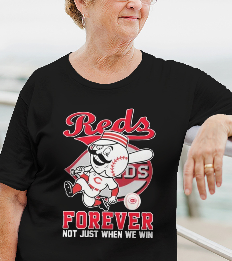 Cincinnati Reds Mascot Forever Not Just When We Win T-Shirt