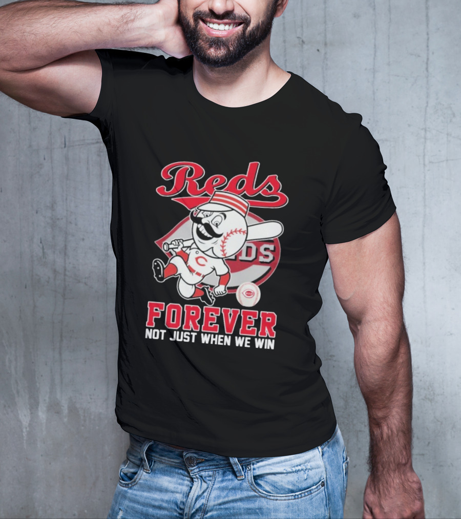 Cincinnati Reds Mascot Forever Not Just When We Win T-Shirt
