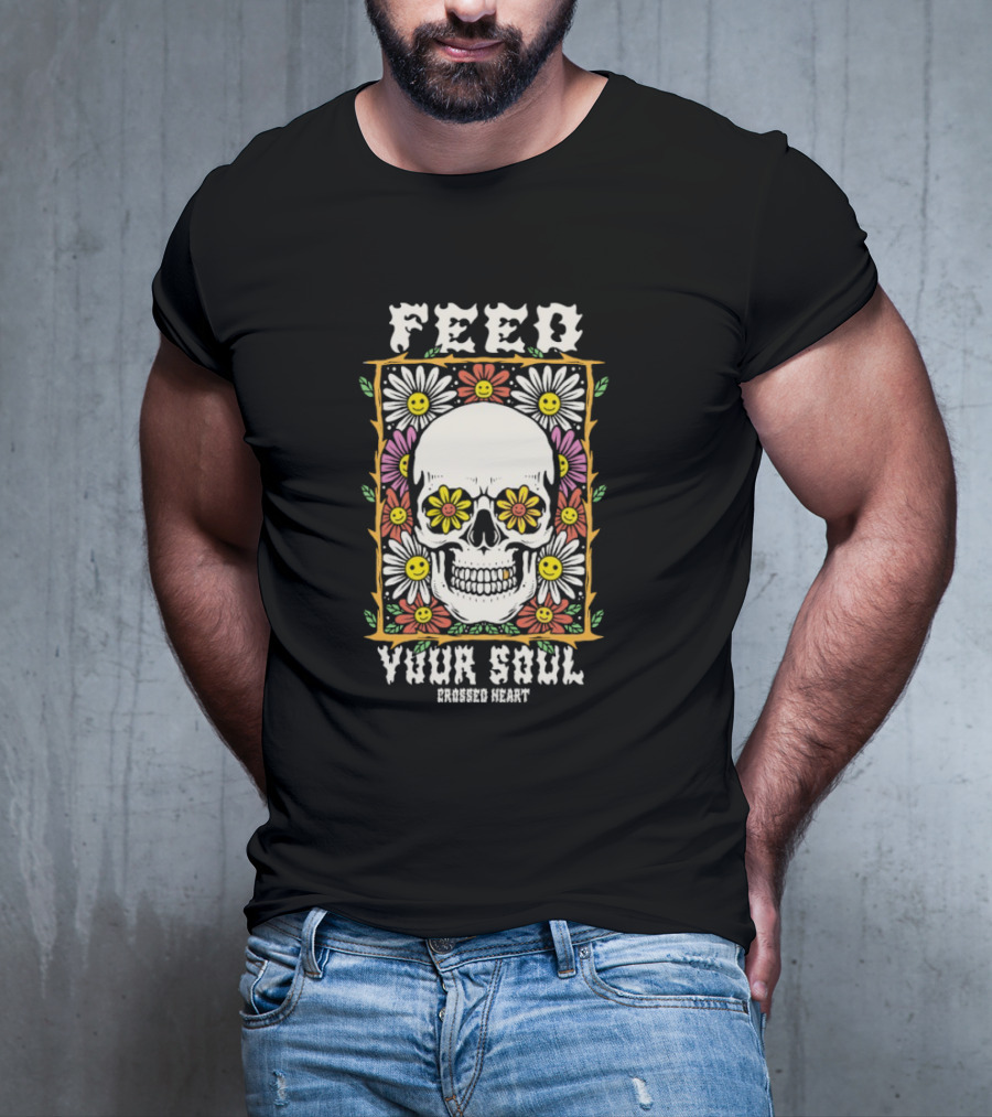 Feed Your Soul Crossed Heart Skull With Flowers T-Shirt