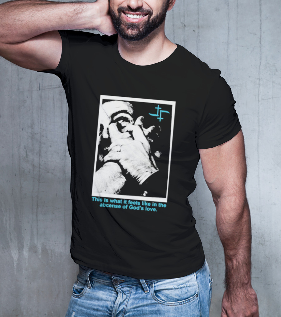 Cult Leader This Is What It Feels Like In The Absence Of God’s Love Monochrome Face Plus Sign T-Shirt
