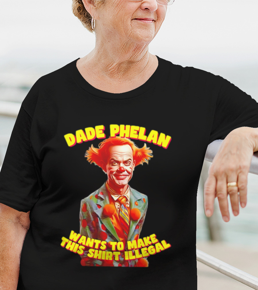 Dade Phelan Wants To Make This Illegal Clown T-Shirt