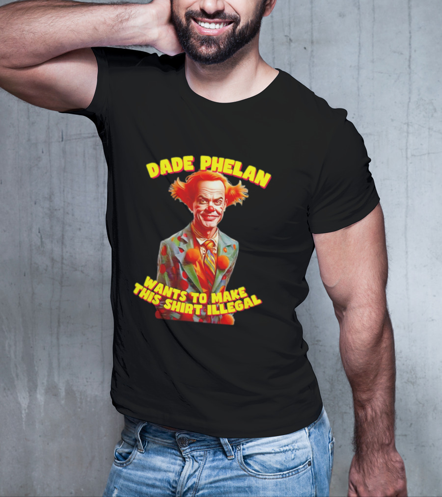 Dade Phelan Wants To Make This Illegal Clown T-Shirt