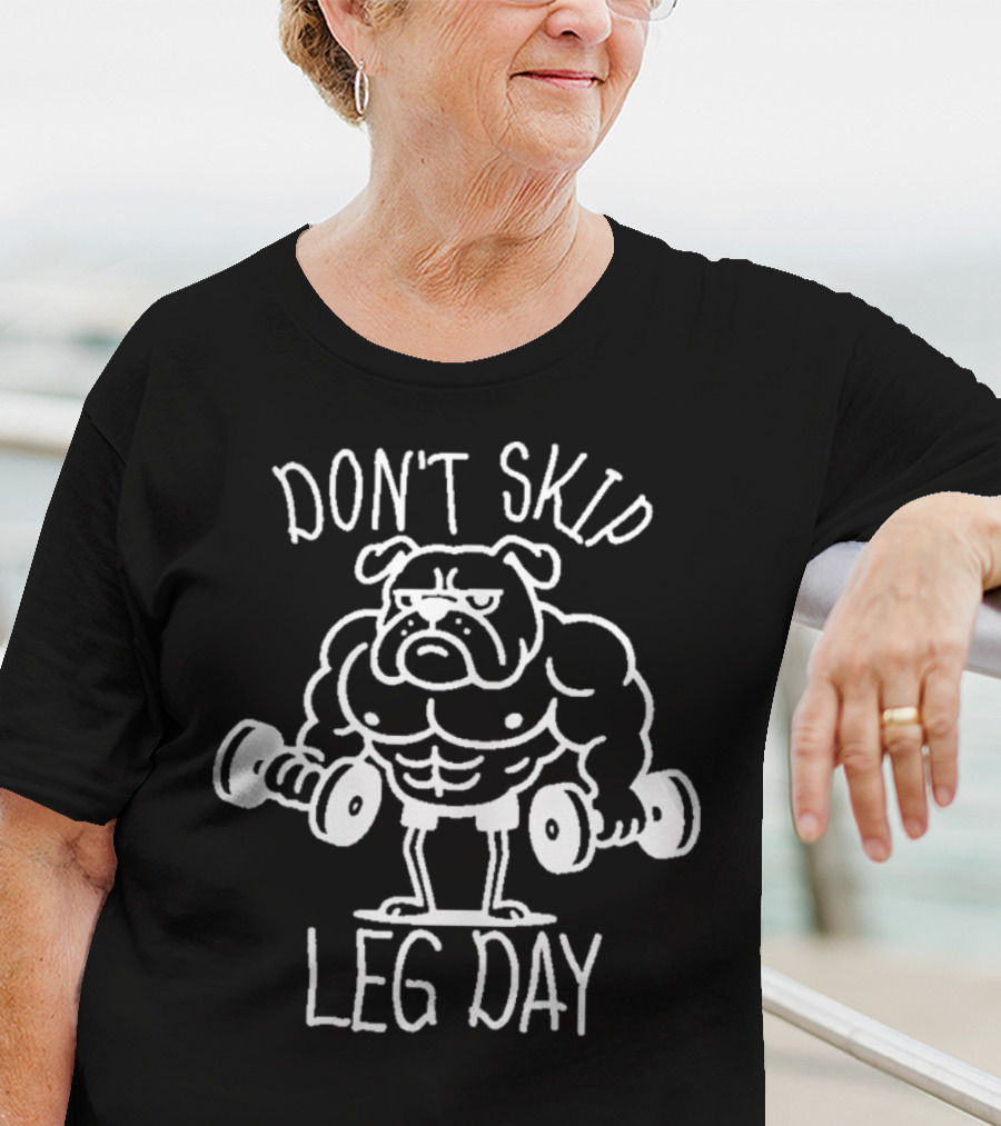Bulldog Lifting Dumbbells Don't Skip Leg Day T-Shirt
