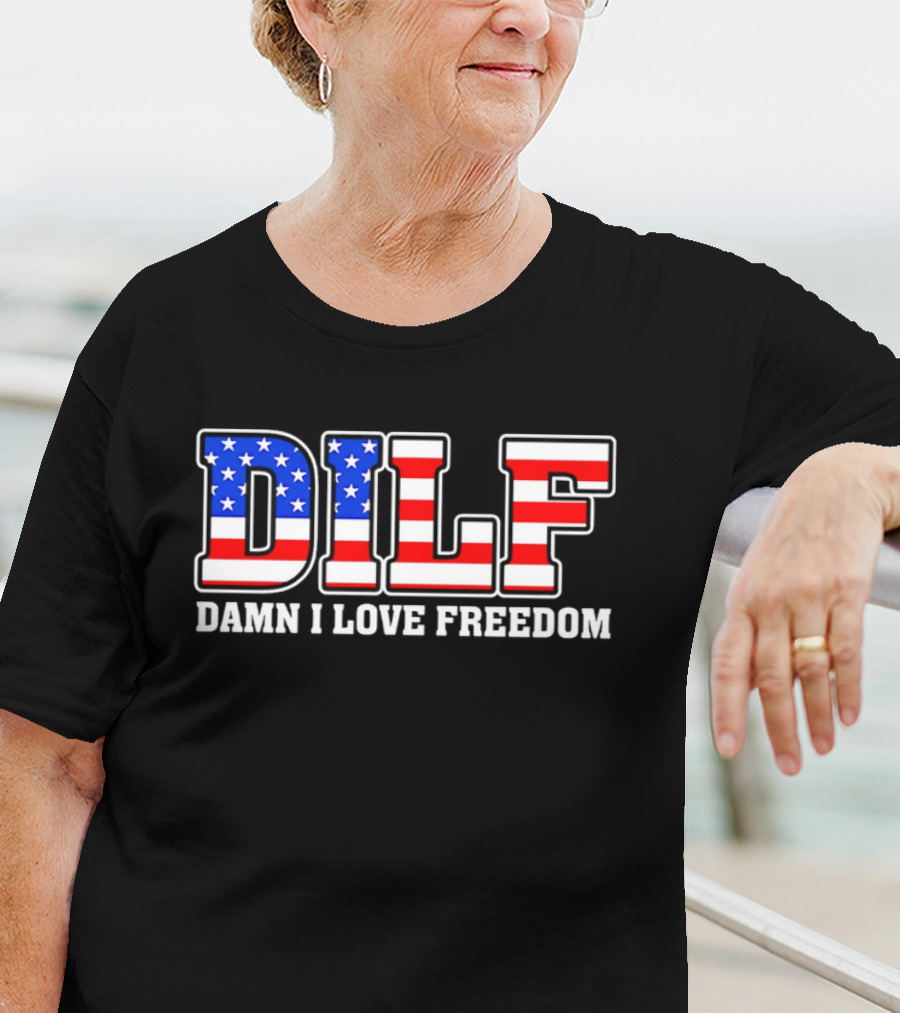DILF Damn I Love Freedom Stars And Stripes Flag T-Shirt