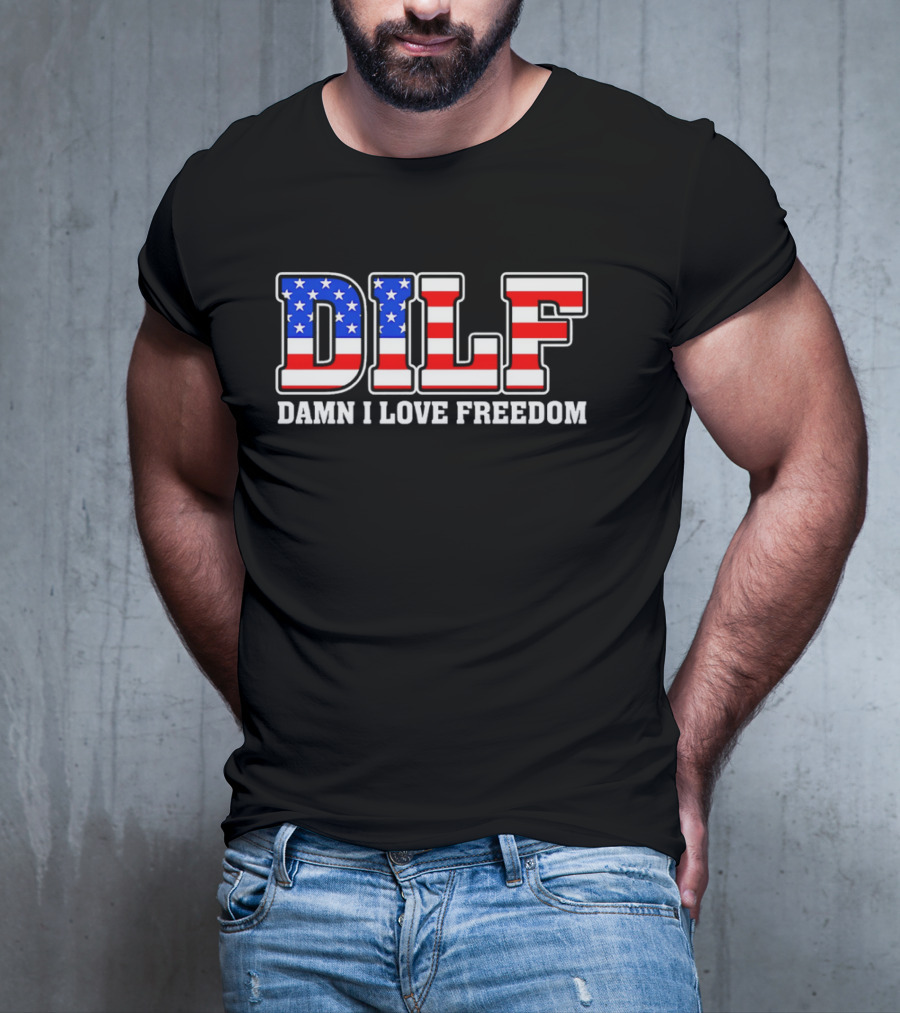 DILF Damn I Love Freedom Stars And Stripes Flag T-Shirt