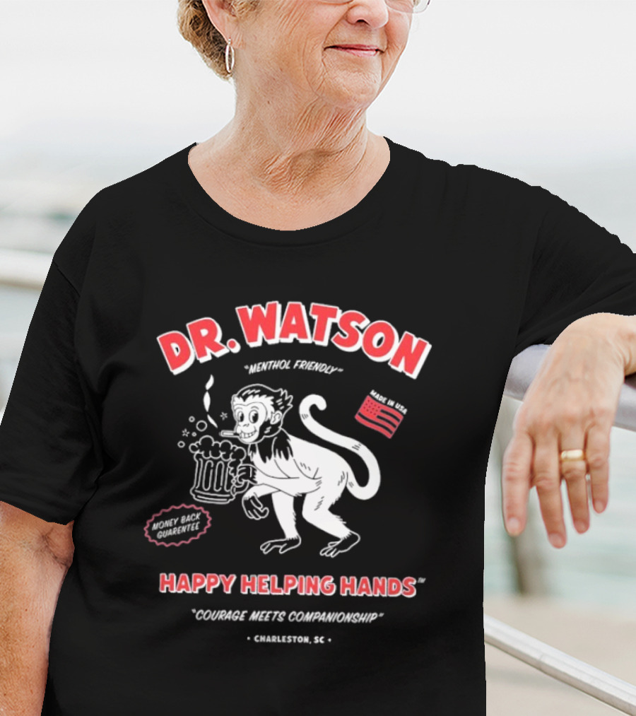 DR. WATSON Menthol Friendly Happy Helping Hands Courage Meet Companionship Charleston SC Monkey With Beer Made In USA T-Shirt